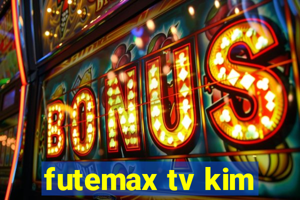 futemax tv kim